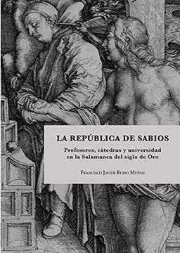 portada La República de Sabios: Profesores, Cátedras y Universidad en la Salamanca del Siglo de oro (in Spanish)