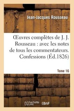 portada Oeuvres Complètes de J. J. Rousseau. T. 16 Confessions T2