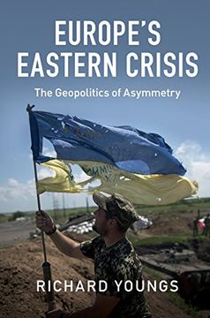 portada Europe's Eastern Crisis: The Geopolitics of Asymmetry (in English)