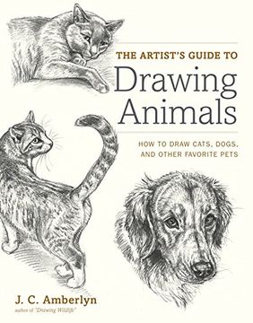 portada The Artist's Guide to Drawing Animals: How to Draw Cats, Dogs, and Other Favorite Pets (en Inglés)