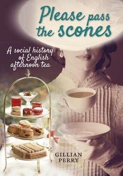 portada Please Pass the Scones: A Social History of English Afternoon tea (en Inglés)