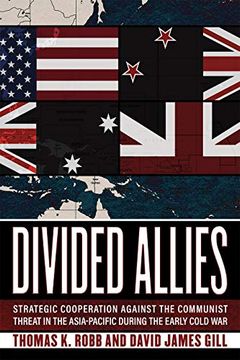 portada Divided Allies: Strategic Cooperation Against the Communist Threat in the Asia-Pacific During the Early Cold war 