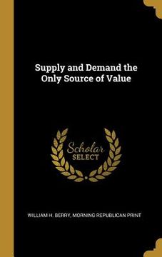 portada Supply and Demand the Only Source of Value (en Inglés)