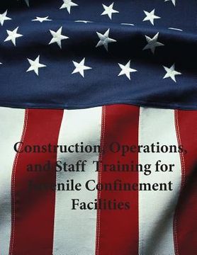 portada Construction, Operations, and Staff Training for Juvenile Confinement Facilities (en Inglés)