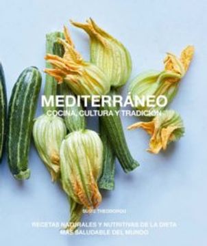 portada Mediterraneo, Cocina, Cultura y Tradicion: Recetas Naturales y Nutritivas de la Diera mas Saludable del Mundo