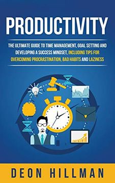 portada Productivity: The Ultimate Guide to Time Management, Goal Setting and Developing a Success Mindset, Including Tips for Overcoming Procrastination, bad Habits and Laziness (en Inglés)