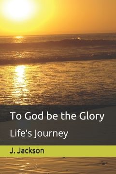 portada To God be the Glory: Life's Journey (in English)
