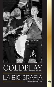 portada Coldplay: La Biografía de un Grupo de Rock Británico y sus Espectaculares Giras Mundiales (in Spanish)