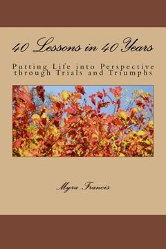 portada 40 Lessons in 40 Years: Putting Life into Perspective through Trials and Triumphs