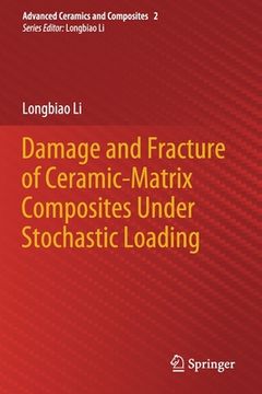portada Damage and Fracture of Ceramic-Matrix Composites Under Stochastic Loading (en Inglés)