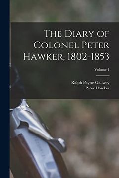 portada The Diary of Colonel Peter Hawker, 1802-1853; Volume 1 (in English)