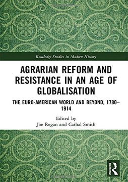 portada Agrarian Reform and Resistance in an age of Globalisation: The Euro-American World and Beyond, 1780-1914 (Routledge Studies in Modern History) (en Inglés)