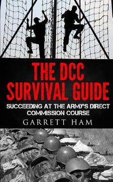 portada The DCC Survival Guide: Succeeding at the Army's Direct Commission Course (en Inglés)