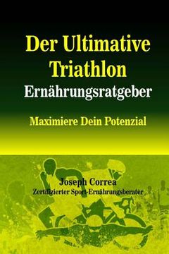 portada Der Ultimative Triathlon Ernahrungsratgeber: Maximiere Dein Potenzial (en Alemán)