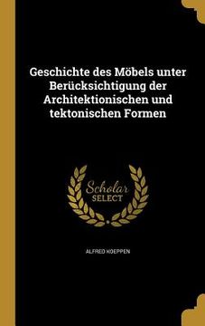 portada Geschichte des Möbels unter Berücksichtigung der Architektionischen und tektonischen Formen (en Alemán)