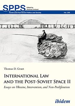 portada International law and the Post-Soviet Space ii: Essays on Ukraine, Intervention, and Non-Proliferation (Soviet and Post-Soviet Politics and Society) (in English)