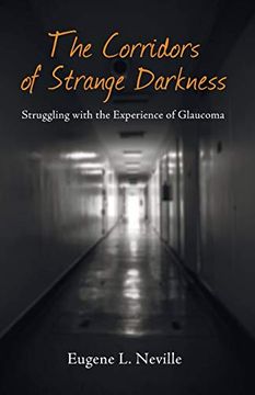 portada The Corridors of Strange Darkness: Struggling With the Experience of Glaucoma (en Inglés)