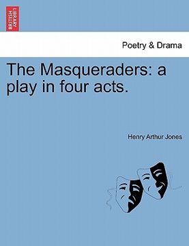 portada the masqueraders: a play in four acts. (en Inglés)