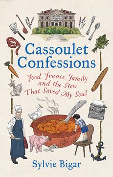 portada Cassoulet Confessions: Food, France, Family and the Stew That Saved My Soul
