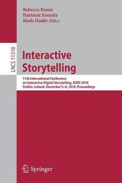 portada Interactive Storytelling: 11th International Conference on Interactive Digital Storytelling, Icids 2018, Dublin, Ireland, December 5-8, 2018, Pr (en Inglés)