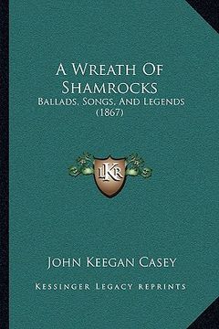 portada a wreath of shamrocks: ballads, songs, and legends (1867) (en Inglés)