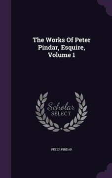 portada The Works Of Peter Pindar, Esquire, Volume 1