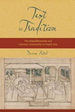 portada Text to Tradition: The Naisadhiyacarita and Literary Community in South Asia (in English)