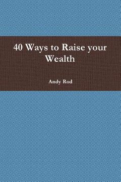 portada 40 Ways to Raise your Wealth (en Inglés)