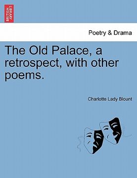 portada the old palace, a retrospect, with other poems. (en Inglés)