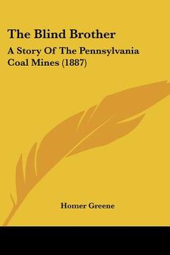 portada the blind brother: a story of the pennsylvania coal mines (1887) (en Inglés)