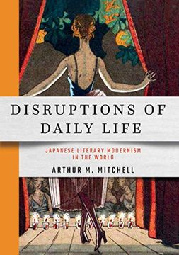 portada Disruptions of Daily Life: Japanese Literary Modernism in the World (Studies of the Weatherhead East Asian Institute, Columbia University) (en Inglés)