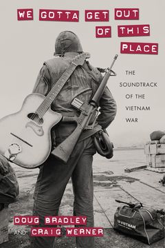 portada We Gotta Get Out of This Place: The Soundtrack of the Vietnam War (en Inglés)
