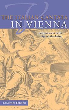 portada The Italian Cantata in Vienna: Entertainment in the age of Absolutism (Publications of the Early Music Institute) (en Inglés)