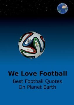 portada We Love Football: Best Football Quotes On Earth (en Inglés)