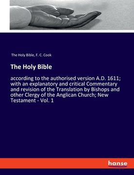 portada The Holy Bible: according to the authorised version A.D. 1611; with an explanatory and critical Commentary and revision of the Transla (in English)