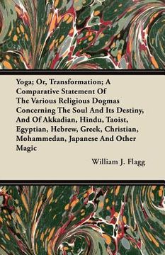 portada yoga; or, transformation; a comparative statement of the various religious dogmas concerning the soul and its destiny, and of akkadian, hindu, taoist, (en Inglés)