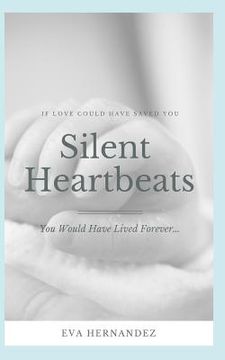 portada Silent Heartbeats: If Love Could Have Saved You... You Would Have Lived Forever (en Inglés)