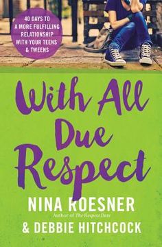 portada With all due Respect: 40 Days to a More Fulfilling Relationship With Your Teens and Tweens 