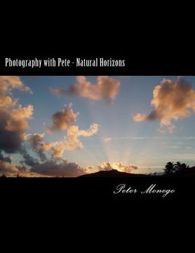 portada Photography with Pete - Natural Horizons: A collection of over 25 photographs from the United States and Europe,, focusing on what I felt to be breath