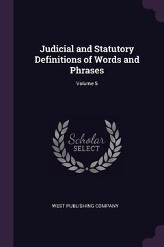 portada Judicial and Statutory Definitions of Words and Phrases; Volume 5 (en Inglés)