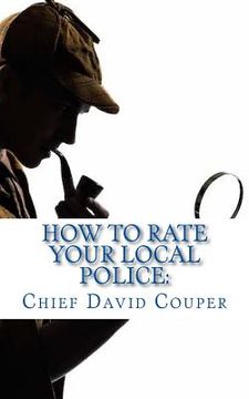 portada How to Rate Your Local Police: a User Guide for Civic, Governmental, and Police Leaders (en Inglés)