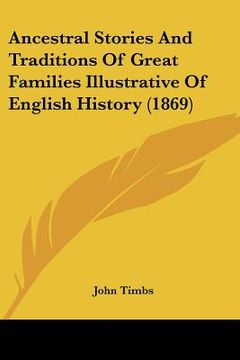 portada ancestral stories and traditions of great families illustrative of english history (1869) (en Inglés)