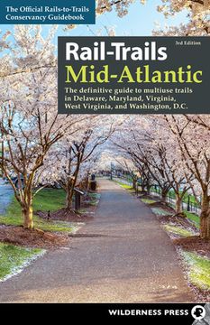 portada Rail-Trails Mid-Atlantic: The Definitive Guide to Multiuse Trails in Delaware, Maryland, Virginia, Washington, D. C. , and West Virginia 