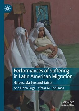 portada Performances of Suffering in Latin American Migration: Heroes, Martyrs and Saints (en Inglés)