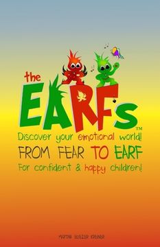 portada The Earfs - From Fear to Earf: Discover your emotional world for confident & happy children! A story about feelings and self-confidence The Earfs chi (en Inglés)