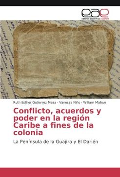 portada Conflicto, acuerdos y poder en la región Caribe a fines de la colonia: La Península de la Guajira y El Darién
