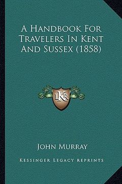 portada a handbook for travelers in kent and sussex (1858) (in English)