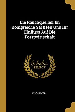 portada Die Rauchquellen Im Königreiche Sachsen Und Ihr Einfluss Auf Die Forstwirtschaft (en Alemán)