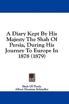 portada a diary kept by his majesty the shah of persia, during his journey to europe in 1878 (1879) (en Inglés)