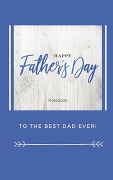 portada Happy Father's Day Notebook: To The Best Dad Ever, Thanks Dad for Everything (in English)